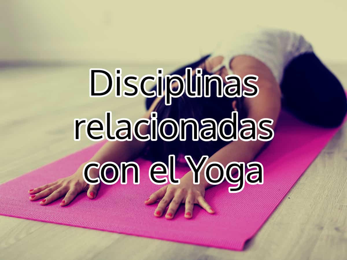 Disciplinas relacionadas con el Yoga
